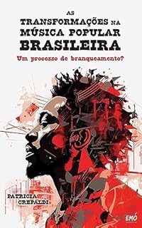 Livro As Transformações na Música Popular Brasileira - Um Processo de Branqueamento?