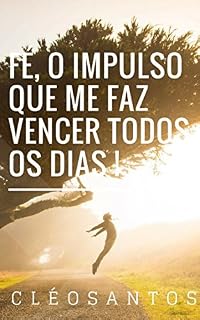 Livro FÉ,O IMPULSO QUE ME FAZ VENCER TODOS OS DIAS!