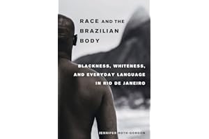 Race and the Brazilian Body: Blackness, Whiteness, and Everyday Language in Rio de Janeiro