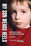 My Son Wears Heels: One Mom's Journey from Clueless to Kickass by