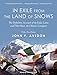 In Exile from the Land of Snows: The Definitive Account of the Dalai Lama and Tibet Since the Chines by 