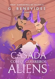Livro Casada com os Guerreiros Aliens: Trisal MFM (Guerreiros de Selvaria Livro 3)