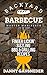 Backyard Barbecue Master Manifesto: Finger Lickin' Sizzling BBQ & Grilling Recipes by Danny Gansneder, Duel City Books