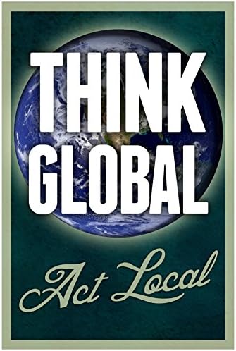 Think Global Act Local Poster 13 x 19in with Poster Hanger