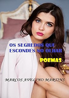 Livro OS SEGREDOS QUE ESCONDES NO OLHAR: POEMAS (OLYMPUS Livro 21)
