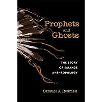 Prophets and Ghosts: The Story of Salvage Anthropology