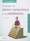 Pratiquer la pleine conscience et la méditation : En 7 étapes by 