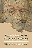 Dilek Huseyinzadegan, "Kant’s Nonideal Theory of Politics" (Northwestern UP, 2019)
