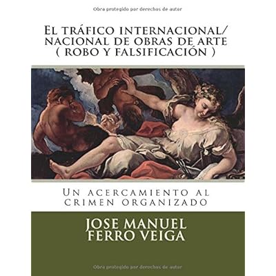 El tráfico internacional/nacional de obras de arte ( robo y falsificación ): Un acercamiento al crimen organizado
