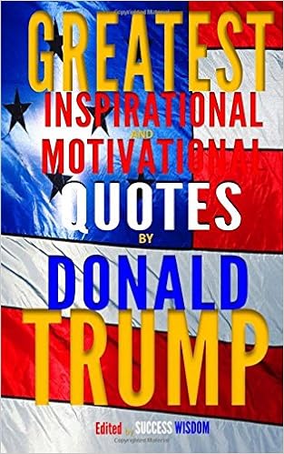 Greatest Inspirational And Motivational Quotes By Donald Trump Wisdom On Success Business And Life Wisdom Success 9781537442310 Amazon Com Books