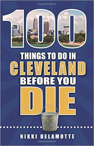 100 Things to Do in Cleveland Before You Die (100 Things to Do Before You Die)
