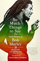 So Much Things to Say: The Oral History of Bob Marley So Much Things to Say: The Oral History of Bob Marley