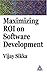 Maximizing ROI on Software Development by Vijay Sikka