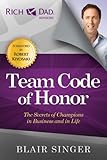 Team Code of Honor: The Secrets of Champions in Business and in Life (Rich Dad's Advisors)