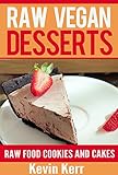 Raw Vegan Desserts: Raw Food Ice Cream, Pudding, Cookie, Brownie, Candy, Cake, Pie and Cobbler Recipes. (Healthy Recipes, Sweet Recipes, Nutritious and Delicious Snacks, Vegan Desserts)