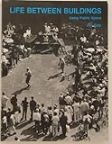 Life Between Buildings : Using Public Space, Gehl, Jan, 0442230117