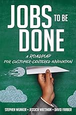 Jobs to Be Done: A Roadmap for Customer-Centered Innovation (Agency/Distributed)