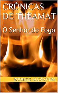 Livro O Senhor do Fogo: Crônicas de Theamat