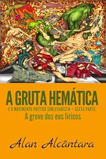 Livro A Gruta Hemática e o Movimento Poético Sublevarista — Sexta parte: A greve dos eus líricos