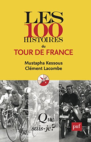 Les 100 histoires du Tour de France (Que sais-je ? t. 3971) (French Edition) by Mustapha Kessous