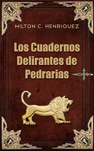 Los Cuadernos Delirantes de Pedrarias (Spanish Edition) by Milton C. Henriquez