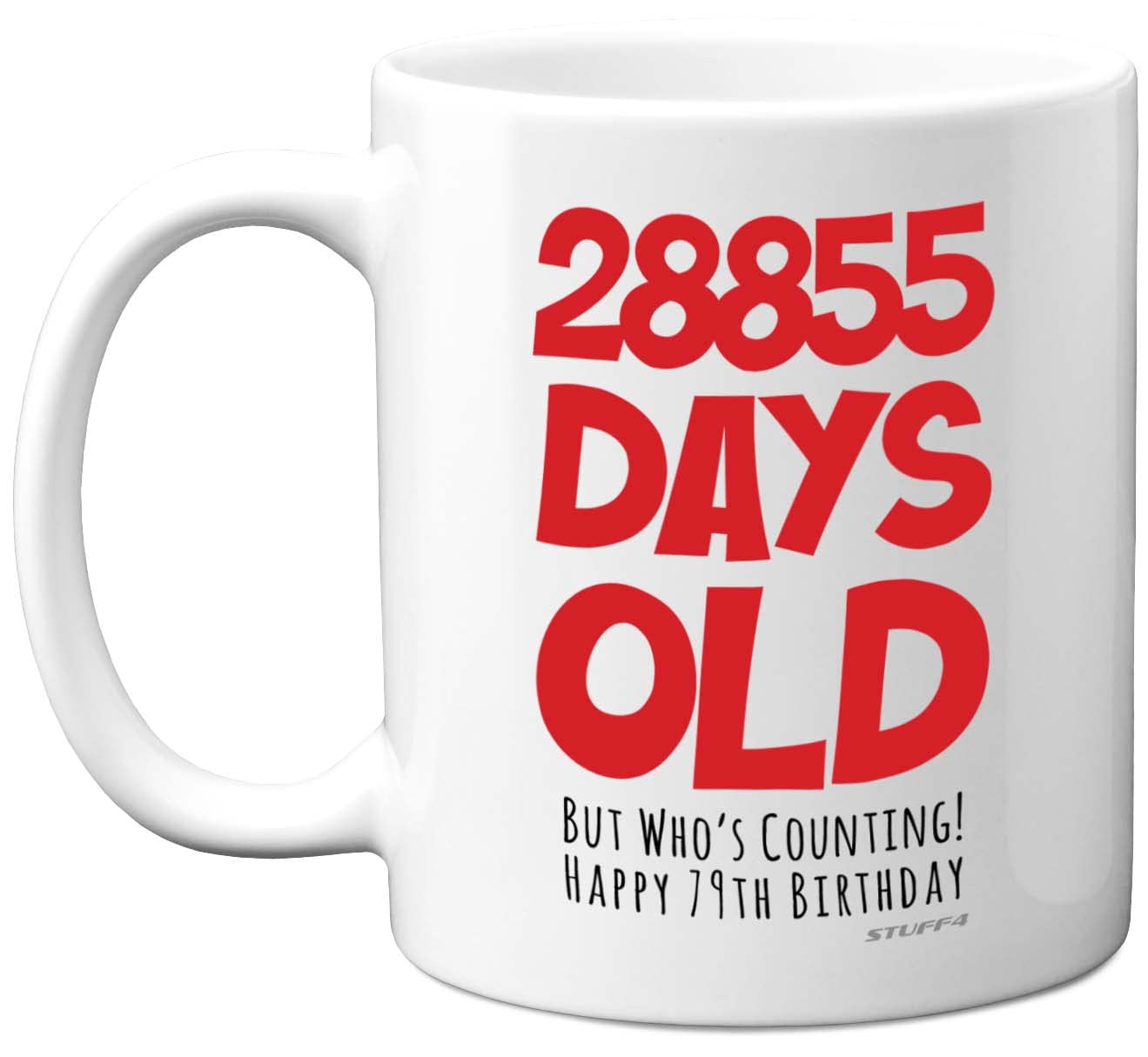 Stuff4 79th Birthday Mug Gift for Men Women Him Her - 28855 Days Old - Funny Adult Seventy-Nine Seventy-Ninth Happy Birthday Present for Dad Mum Grandma Nan Grandad, 11oz Ceramic Dishwasher Safe Mugs