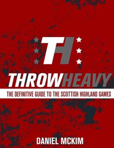 ThrowHeavy: The Definitive Guide to the Scottish Highland Games