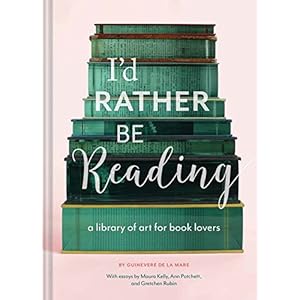 I'd Rather Be Reading: A Library of Art for Book Lovers