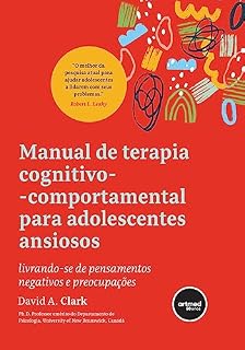 Livro Manual de Terapia Cognitivo-comportamental para Adolescentes Ansiosos: Livrando-se de Pensamentos Negativos e Preocupações