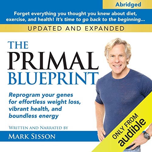 The Primal Blueprint: Reprogram Your Genes for Effortless Weight Loss, Vibrant Health, and Boundless by Mark Sisson