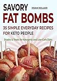 Savory Fat Bombs: 35 Simple Everyday Recipes for Keto People (Snacks & Treats for Ketogenic and Low- by Joan Keller