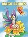 Magic Fairies Coloring Book: Fantasy Fairy Tale Pictures with Flowers, Butterflies, Birds, Bugs, Cute Animals. Fun Pages to Color for Girls, Kids, Teens and Beginner Adults