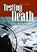 Testing Death: Hughes Aircraft Test Pilots and Cold War Weaponry by George J. Marrett