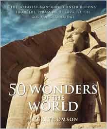 50 Wonders Of The World The Greatest Man Made