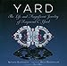 Yard: The Life and Magnificent Jewelry of Raymond C. Yard by 