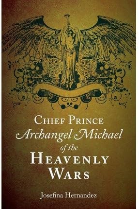 Chief Prince Archangel Michael of the Heavenly Wars [ CHIEF PRINCE ARCHANGEL MICHAEL OF THE HEAVENLY WARS ] by Hernandez, Josefina (Author ) on Sep-27-2011 Paperback