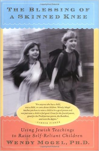 The Blessing Of A Skinned Knee Using Jewish Teachings To Raise Self Reliant Children Mogel Wendy 9780684862972 Amazon Com Books