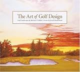 The Art of Golf Design by Michael Miller, Geoff Shackelford