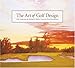 The Art of Golf Design by Michael Miller, Geoff Shackelford