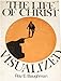 The life of Christ visualized 0802447260 Book Cover