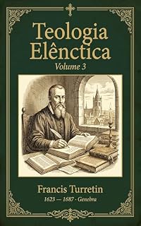 Livro Teologia Elênctica Vol III (Gigantes da Pós-Reforma Livro 6)