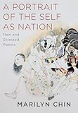 A Portrait of the Self as Nation: New and Selected Poems by Marilyn Chin