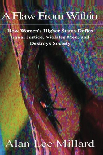 A Flaw From Within: How Women's Higher Status Defies Equal Justice, Violates Men, and Destroys Society