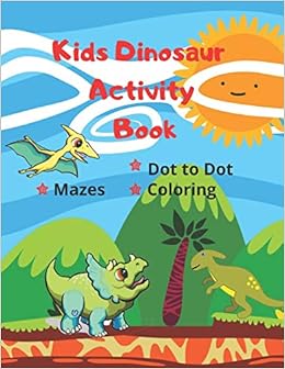 Kids Dinosaur Activity Book Simple Dot To Dot Coloring Pages Mazes For Ages 4 7 Year Quiet Play Time Fun Games Monarque Crown Publishing Amazon Com Books