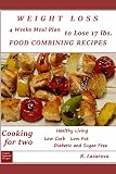 Weight loss. 4 weeks meal plan to lose 17 lbs. Food combining recipes.: (Cooking for two:healthy liv