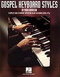 Gospel Keyboard Styles: A Complete Guide to Harmony, Rhythm and Melody in Authentic Gospel Style (Ha by 