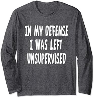 Unisex In My Defense I Was Left Unsupervised Shirt Funny Gag Tee Small Dark Heather