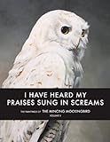 I Have Heard My Praises Sung In Screams: The Paintings of the Mincing Mockingbird Volume II