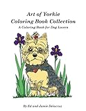 Art of Yorkie Coloring Book Collection: A Coloring Book for Dog Lovers by Ed Delacruz, Jamie Delacruz