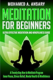 Meditation: Meditation for Beginners:  A 20 Day How to Meditate Program: Inner Peace, Stress Relief, Mental Health &amp; Mindfulness Ultra Effective Meditation and Mindfulness Guide